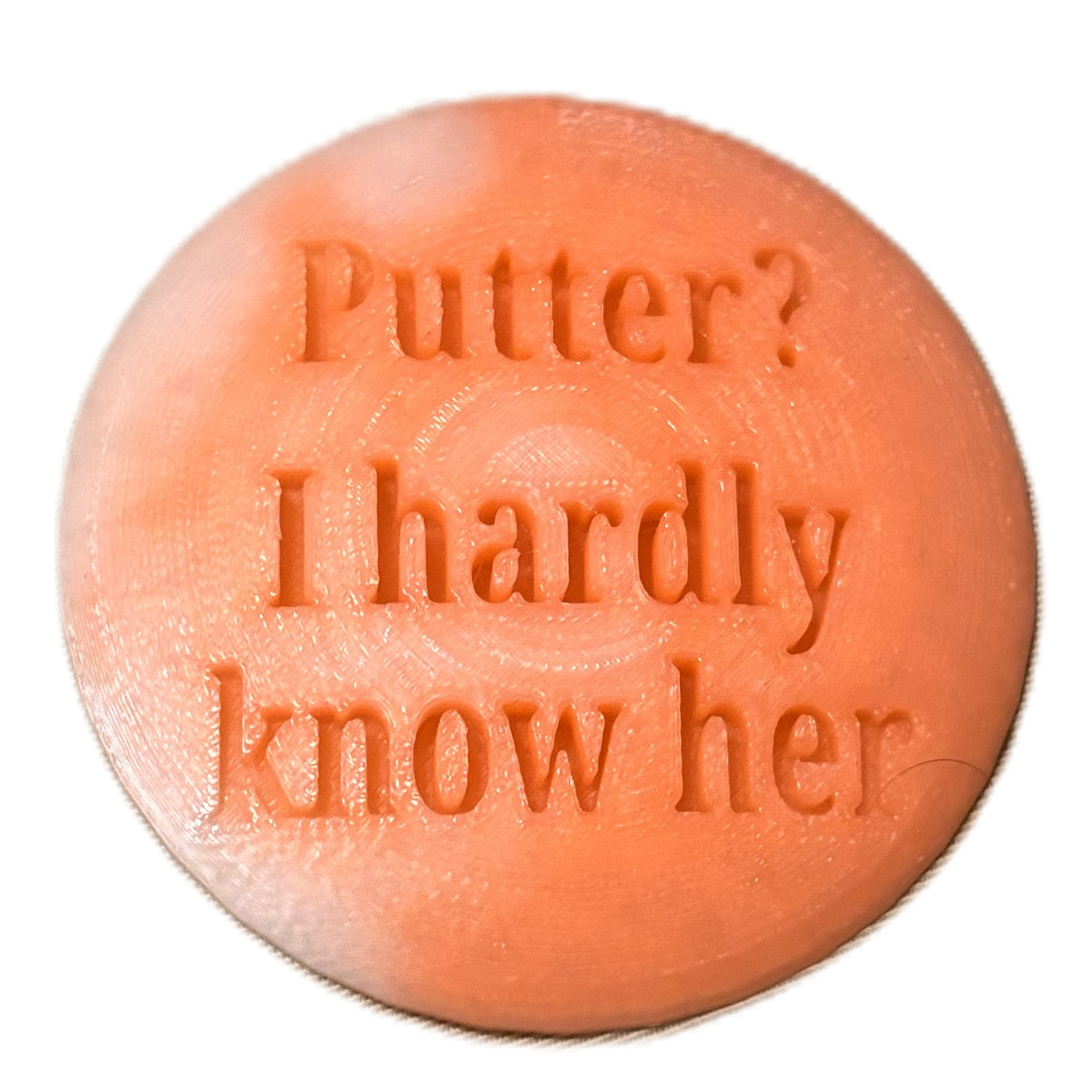 Putter? I Hardly Know Her