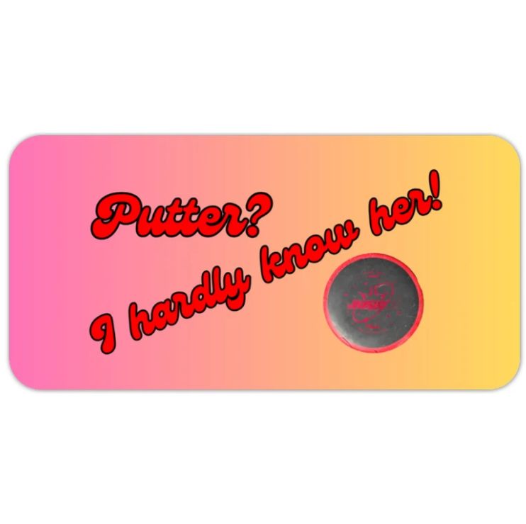 Putter? I Hardly Know Her Sticker