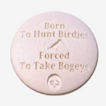 Born To Hunt Birdies Forced To Take Bogeys Disc Golf Mini