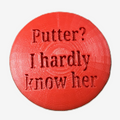 Putter? I Hardly Know Her